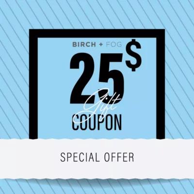Birch + Fog $25 Gift Coupon with Special Offer Banner